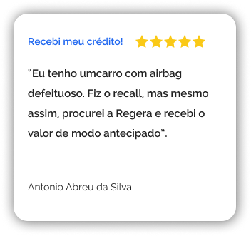 Antonio Abreu Silva: Eu tenho um carro com airbag defeituoso. Fiz o recall, mas mesmo assim, procurei a Regera e recebi o valor de modo antecipado.